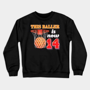 This Baller Is Now 14 Years Old 14Th Birthday Basketball Boy Crewneck Sweatshirt